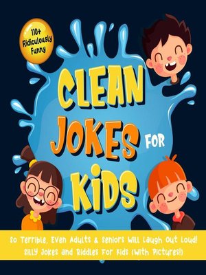 cover image of 110+ Ridiculously Funny Clean Jokes for Kids. So Terrible, Even Adults & Seniors Will Laugh Out Loud! | Silly Jokes and Riddles for Kids (With Pictures!)